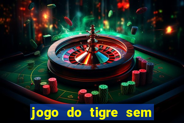 jogo do tigre sem colocar dinheiro